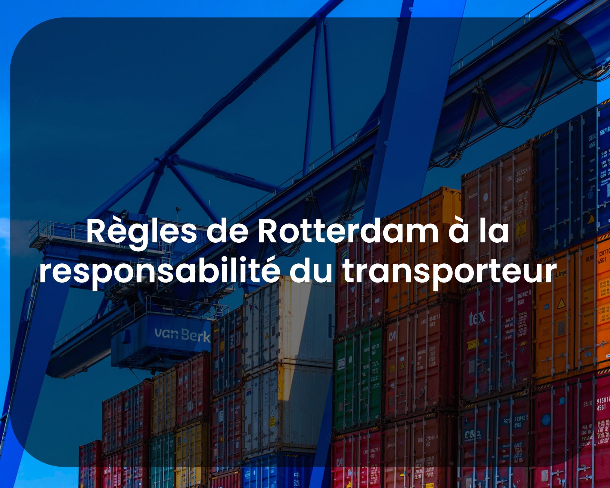 L’application des Règles de Rotterdam à la responsabilité du transporteur maritime de marchandises